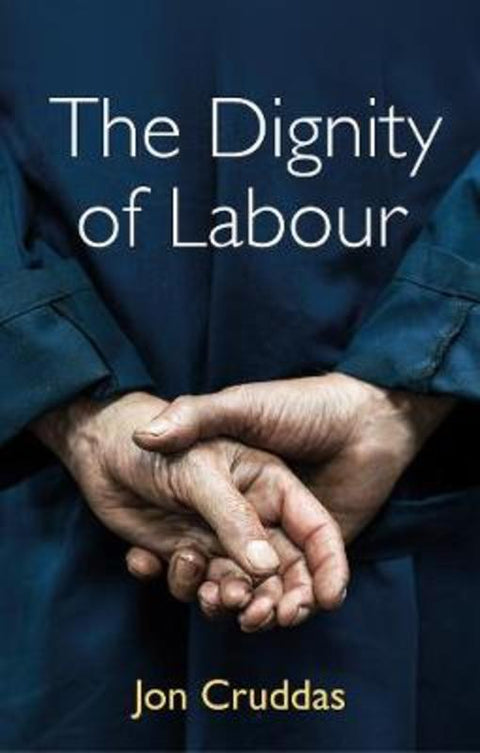 The Dignity of Labour by Jon Cruddas - 9781509540792