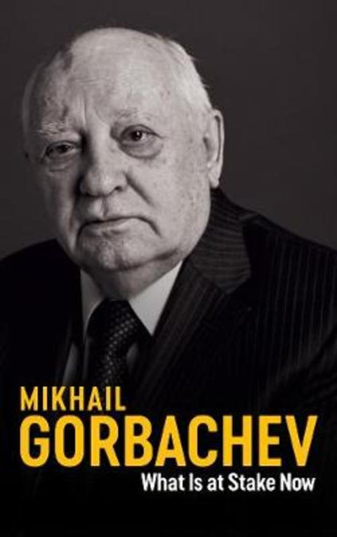 What Is at Stake Now by Mikhail Gorbachev - 9781509543212