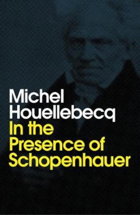 In the Presence of Schopenhauer by Michel Houellebecq - 9781509543250
