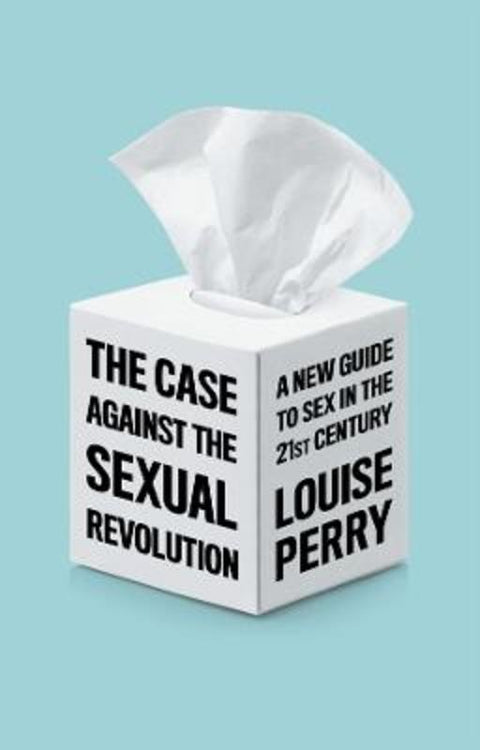 The Case Against the Sexual Revolution by Louise Perry - 9781509549993