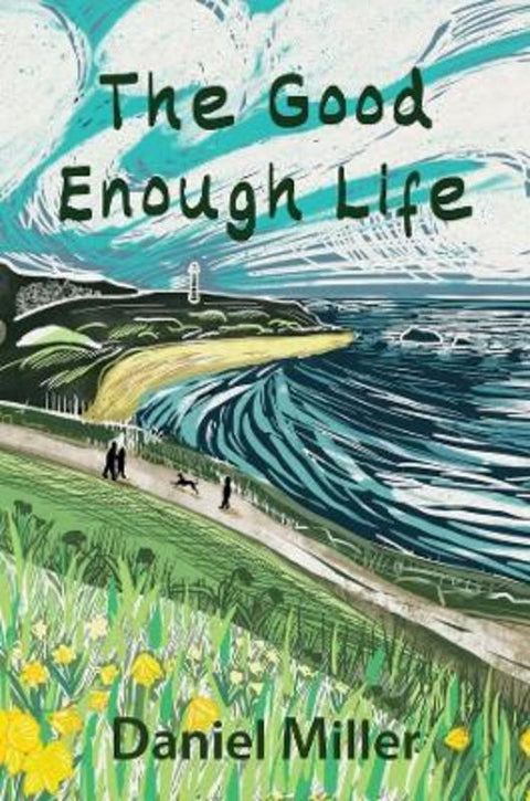 The Good Enough Life by Daniel Miller (University College London, UK) - 9781509559657