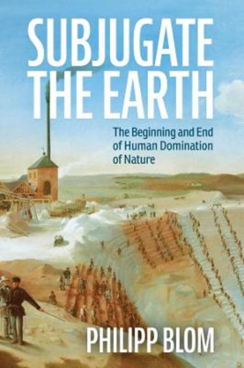 Subjugate the Earth by Philipp Blom - 9781509561322