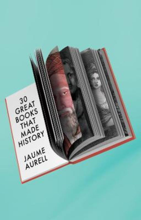 30 Great Books That Made History by Jaume Aurell (University of Navarra, Spain) - 9781509562411