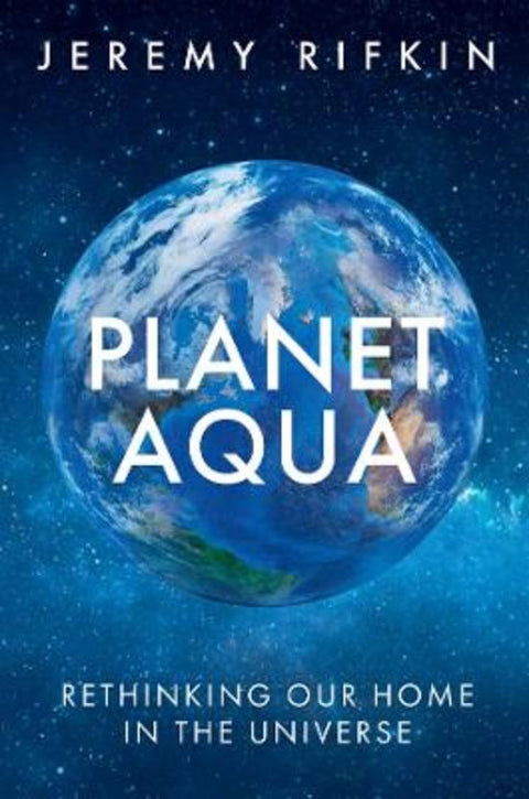 Planet Aqua by Jeremy Rifkin (The Foundation on Economic Trends) - 9781509563739