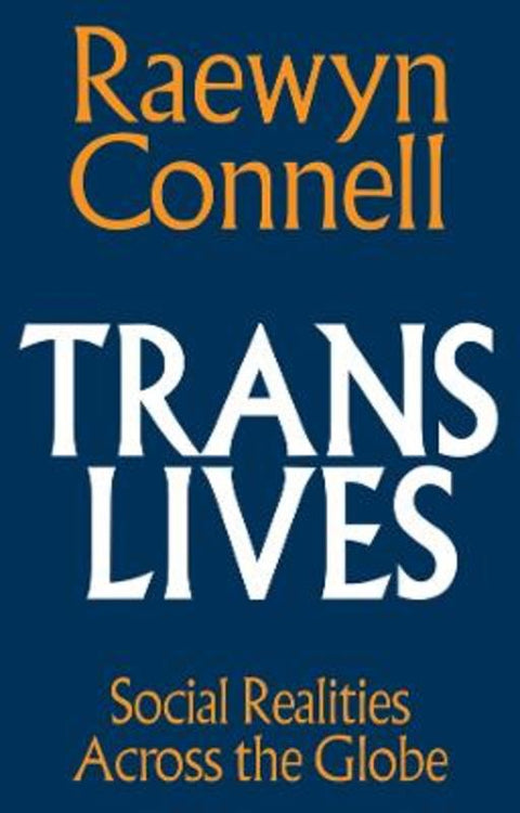 Trans Lives by Raewyn Connell (University of Sydney, Australia) - 9781509572045