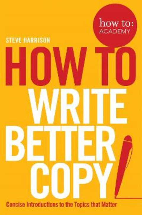 How To Write Better Copy by Steve Harrison - 9781509814572