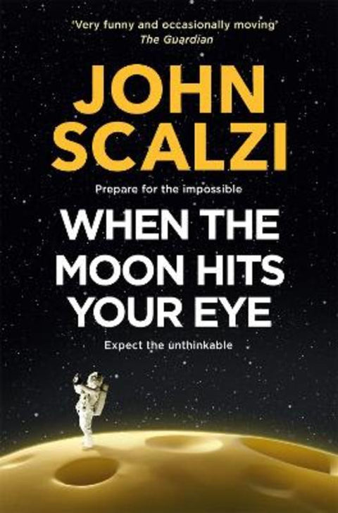 When the Moon Hits Your Eye by John Scalzi - 9781509835287