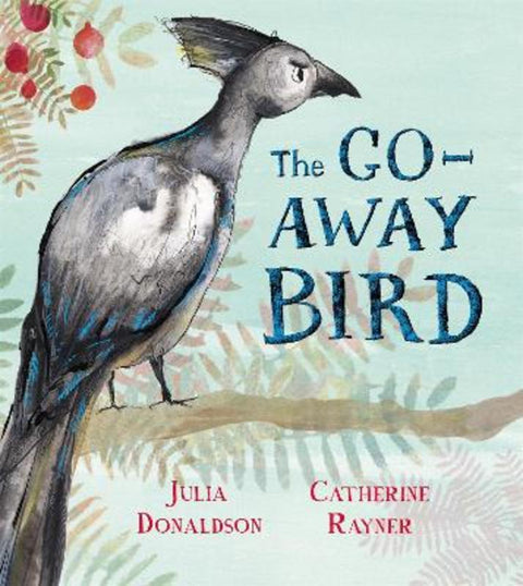 The Go-Away Bird by Julia Donaldson - 9781509843589
