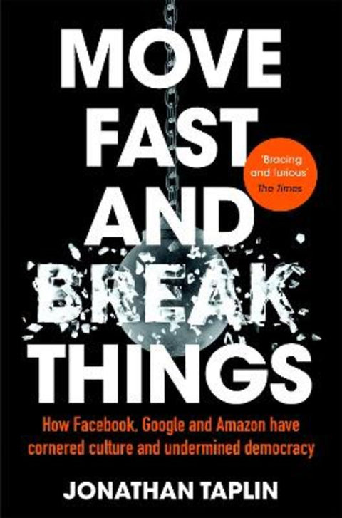 Move Fast and Break Things by Jonathan Taplin - 9781509847709