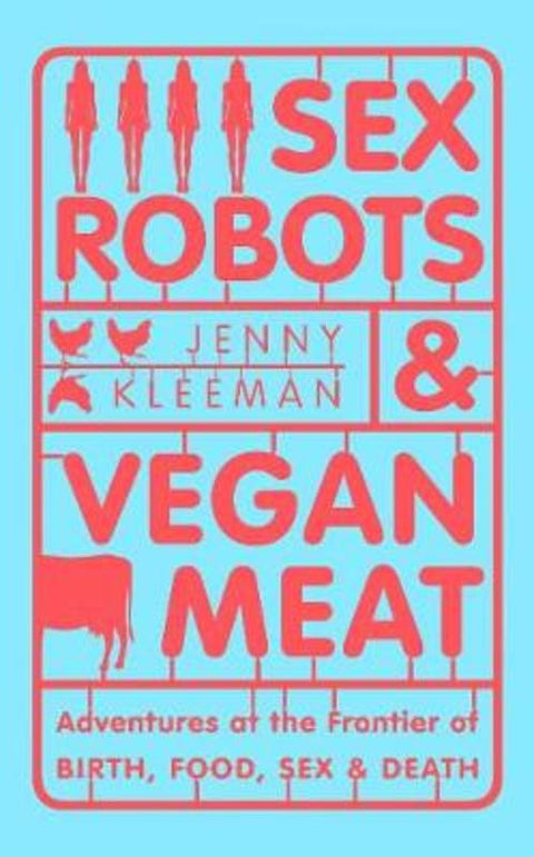 Sex Robots & Vegan Meat by Jenny Kleeman - 9781509894901