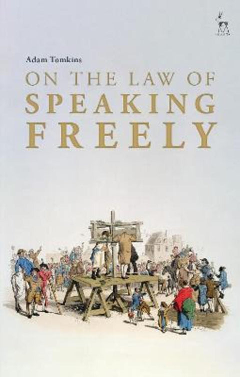 On the Law of Speaking Freely by Adam Tomkins (University of Glasgow, UK) - 9781509972104