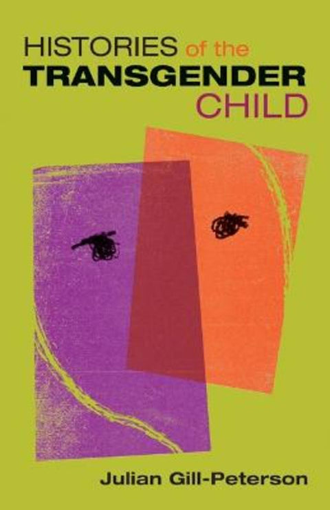Histories of the Transgender Child by Jules Gill-Peterson - 9781517904678