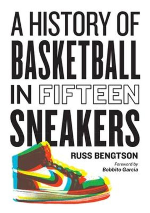 History of Basketball in Fifteen Sneakers by Russ Bengtson - 9781523510283