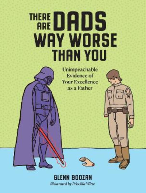There Are Dads Way Worse Than You by Glenn Boozan - 9781523524334