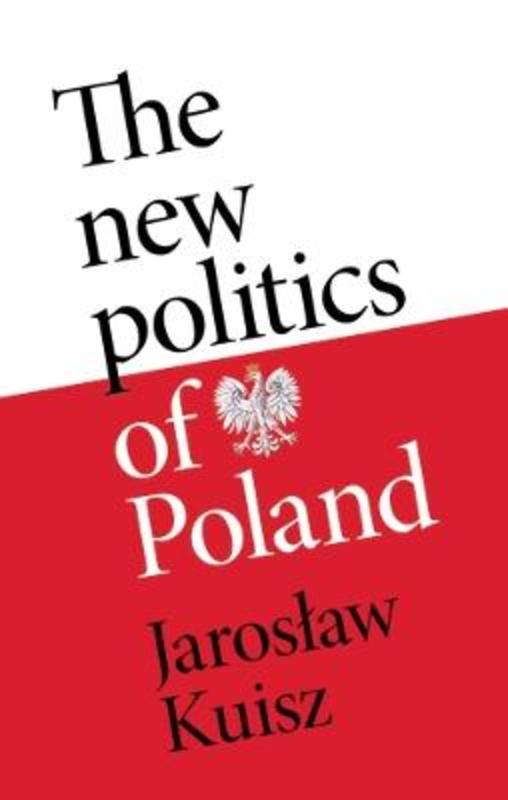 The New Politics of Poland by Jaroslaw Kuisz - 9781526155870