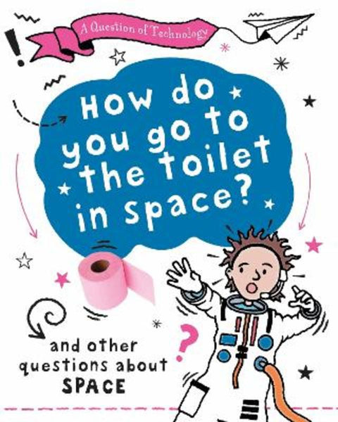 A Question of Technology: How Do You Go to Toilet in Space? by Clive Gifford - 9781526320056
