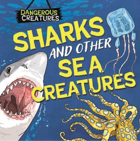 Dangerous Creatures: Sharks and Other Sea Creatures by Lynn Huggins-Cooper - 9781526328441