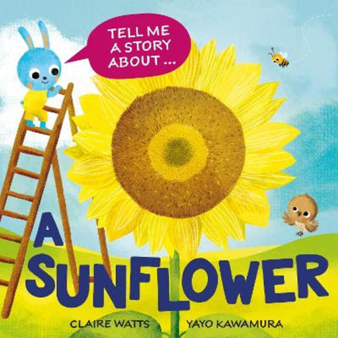 Tell Me a Story About: A Sunflower by Claire Watts - 9781526329097