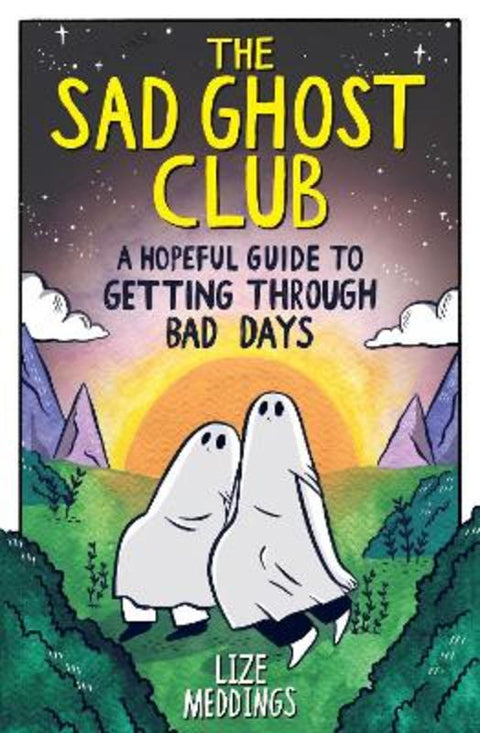 The Sad Ghost Club: A Hopeful Guide to Getting Through Bad Days by Lize Meddings - 9781526367303