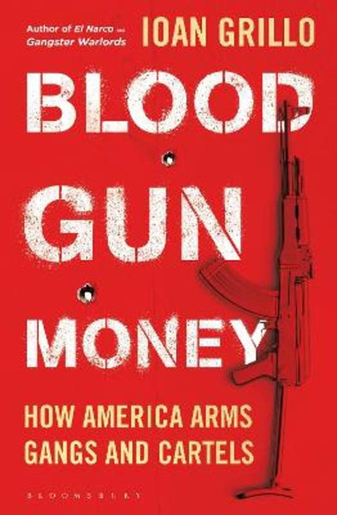 Blood Gun Money by Ioan Grillo - 9781526632838
