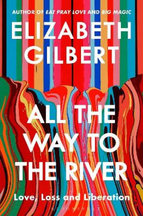 All the Way to the River by Elizabeth Gilbert - 9781526654595