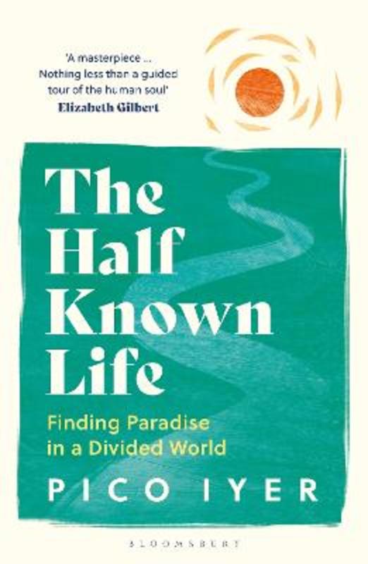 The Half Known Life by Pico Iyer - 9781526655028