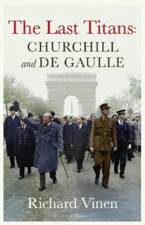 The Last Titans: Churchill and de Gaulle by Richard Vinen (Department of History, LONDON) - 9781526668936