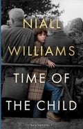 Time of the Child by Niall Williams - 9781526675156