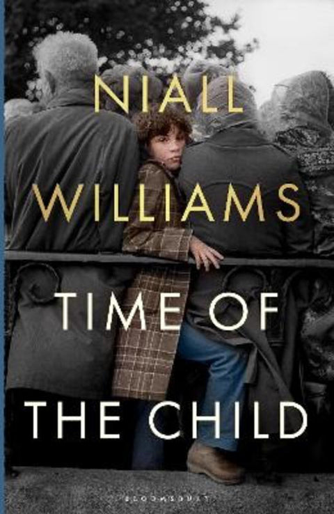 Time of the Child by Niall Williams - 9781526675156