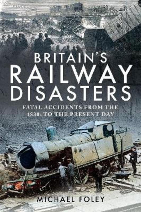 Britain's Railway Disasters by Michael Foley - 9781526766564