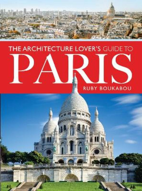 The Architecture Lover's Guide to Paris by Ruby Boukabou - 9781526779977