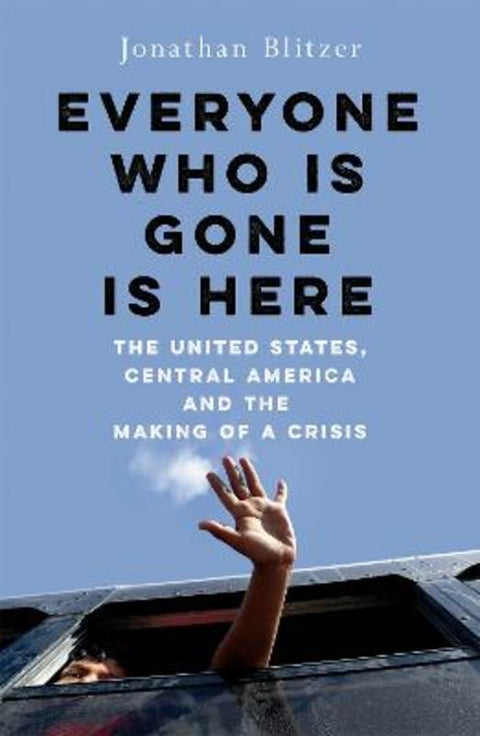 Everyone Who Is Gone Is Here by Jonathan Blitzer - 9781529039320