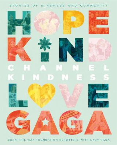 Channel Kindness: Stories of Kindness and Community by Born This Way Foundation Reporters with Lady Gaga - 9781529041446