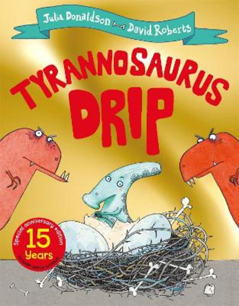 Tyrannosaurus Drip 15th Anniversary Edition by Julia Donaldson - 9781529069273