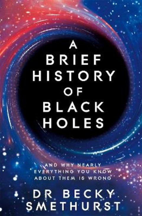 A Brief History of Black Holes by Becky Dr Smethurst - 9781529086744