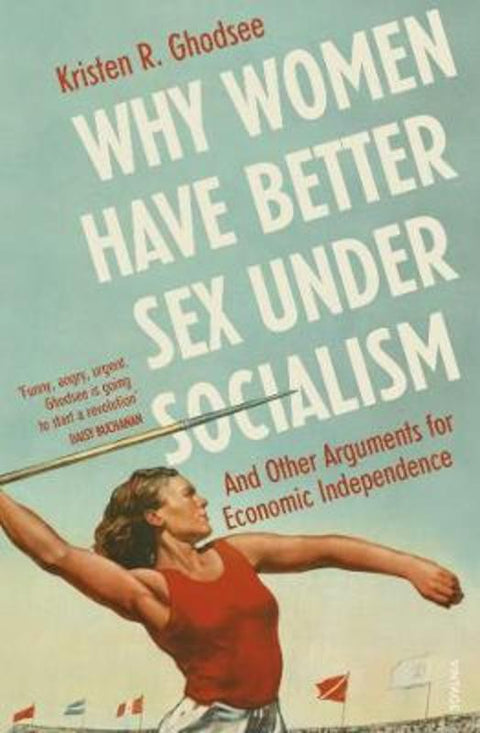 Why Women Have Better Sex Under Socialism by Kristen Ghodsee - 9781529110579
