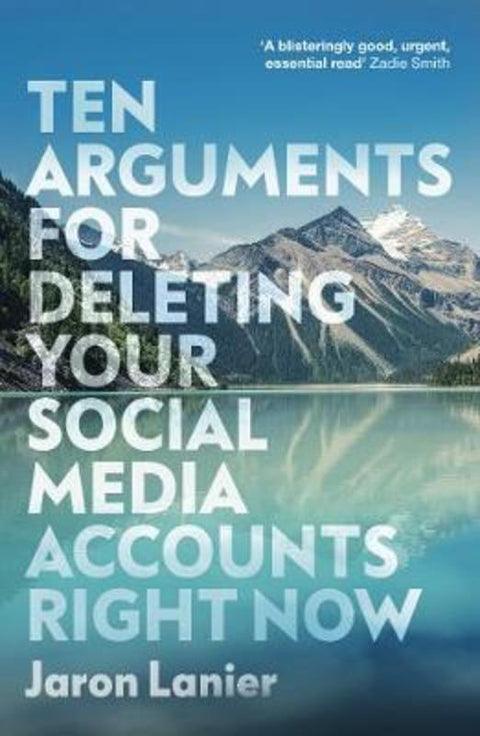 Ten Arguments For Deleting Your Social Media Accounts Right Now by Jaron Lanier - 9781529112405