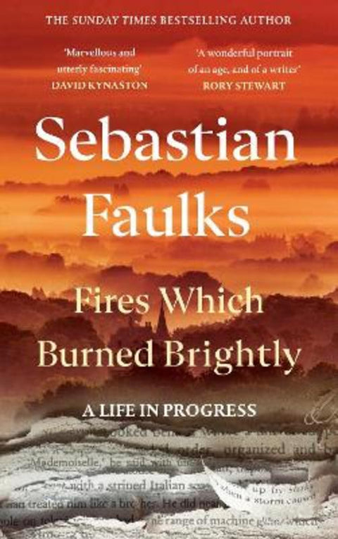 Fires Which Burned Brightly by Sebastian Faulks - 9781529154658