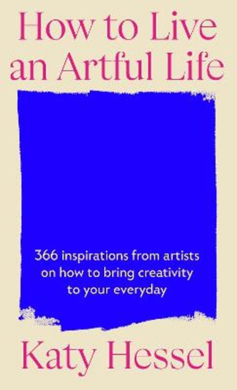 How To Live An Artful Life by Katy Hessel - 9781529155204