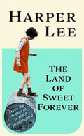 The Land of Sweet Forever by Harper Lee - 9781529155419