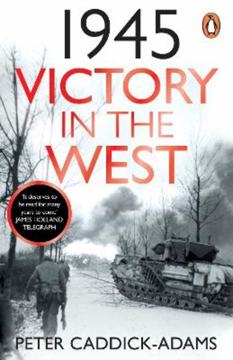 1945: Victory in the West by Prof. Peter Caddick-Adams, TD, VR, BA (Hons), PhD, FRHistS, FRGS, KJ - 9781529157734