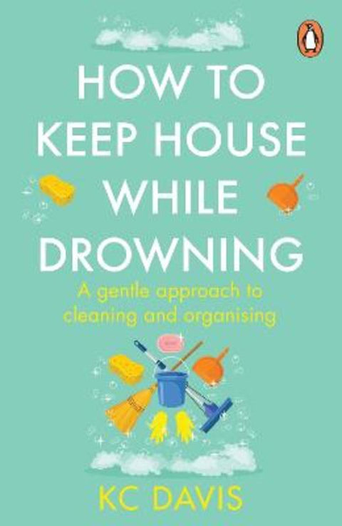 How to Keep House While Drowning by KC Davis - 9781529159417