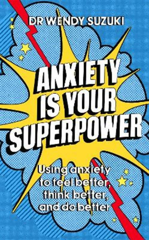 Anxiety is Your Superpower (GOOD ANXIETY) by Dr Wendy Suzuki - 9781529333886