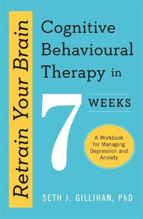 Retrain Your Brain: Cognitive Behavioural Therapy in 7 Weeks by Seth J. Gillihan - 9781529336467