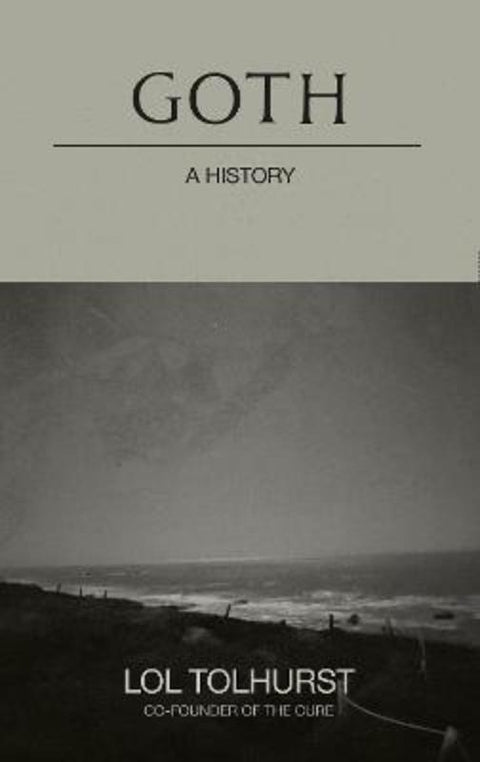 Goth: A History by Lol Tolhurst - 9781529424287