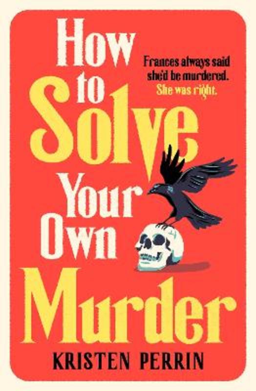 How To Solve Your Own Murder by Kristen Perrin - 9781529430066