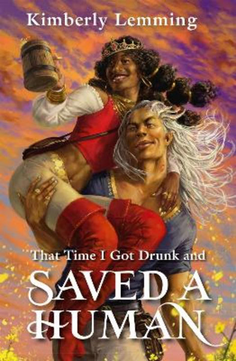 That Time I Got Drunk And Saved A Human by Kimberly Lemming - 9781529431292