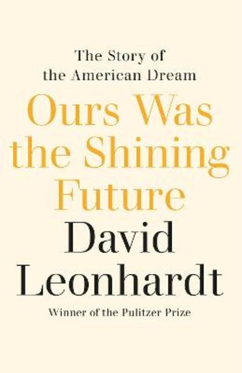 Ours Was the Shining Future by David Leonhardt - 9781529435443