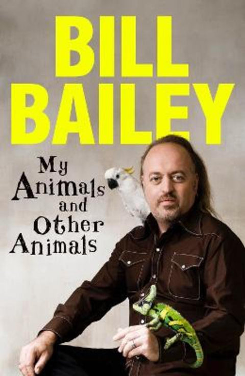 My Animals, and Other Animals by Bill Bailey - 9781529436181