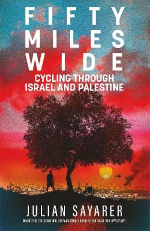 Fifty Miles Wide by Julian Sayarer - 9781529439793